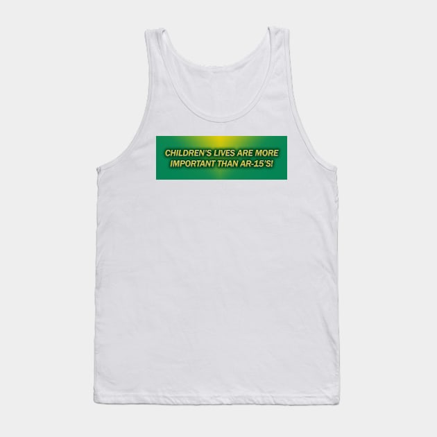 Children's Lives Are More Important Than AR15's! Tank Top by colormecolorado